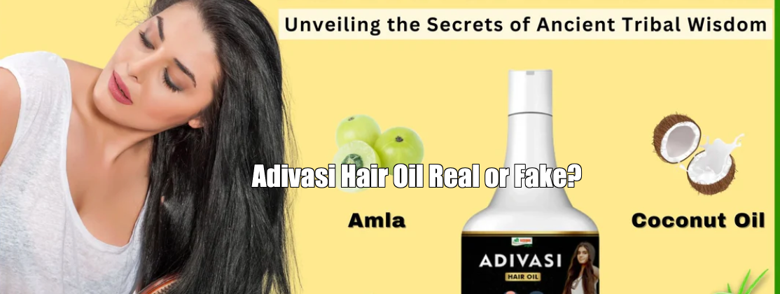 Adivasi Hair Oil Real or Fake?